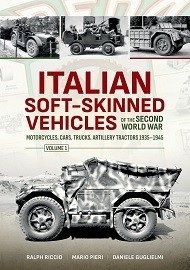 Italian Soft-Skinned Vehicles of the Second World War: Motorcycles, Cars, Trucks, Artillery Tractors 1935-1945: Volume 1