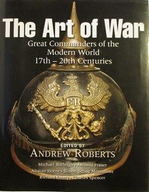 The Art of War: Great Commanders of the Modern World 17th-20th Centuries 
