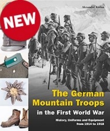 The German Mountain Troops in the First World War: History, Uniforms and Equipment from 1914 to 1918