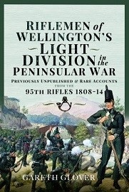 Riflemen of Wellington's Light Division in the Peninsula War: Unpublished or Rare Accounts from the 95th Rifles 1808-14 