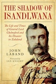 The Shadow of Isandlwana: The Life and Times of General Lord Chelmsford and his Disaster in Zululand 