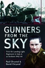 Gunners From the Sky: 1st Air Landing Light Regiment in Italy and at Arnhem, 1942-44 