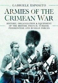 Armies of the Crimean War 1853-1856: History, Organization and Equipment of the British, French, Turkish, Piedmontese and Russian Forces