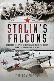 Stalin's Falcons: Exposing the Myth of Soviet Aerial Superiority Over the Luftwaffe in WWII