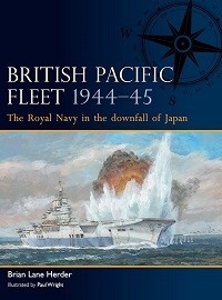 003 British Pacific Fleet 1944-45: The Royal Navy in the Downfall of Japan