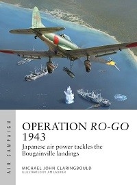 041 Operation Ro-Go 1943: Japanese Air Power Tackles the Bougainville Landings