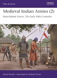 552 Medieval Indian Armies (2): Indo-Islamic Forces, 7th-Early 16th Centuries
