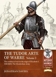 The Tudor Arte of Warre: Volume 3: The Conduct of War in the Reign of Elizabeth I 1558-1603 – The Elizabethan Army