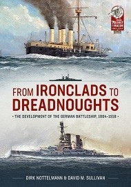 From Ironclads to Dreadnoughts: The Development of the German Battleship, 1864-1918 