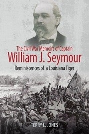The Civil War Memoirs of Capitain William J Seymour: Reminiscences of a Louisiana Tiger 