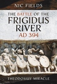  THE BATTLE OF THE FRIGIDUS RIVER, AD 394: Theodosius' Miracle