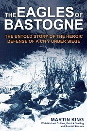  THE EAGLES OF BOSTOGNE: The Untold Story of the Heroic Defense of a City Under Siege