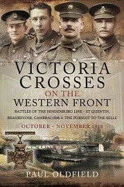 Victoria Crosses on the Western Front: Battles of the Hindenburg Line – St Quentin, Beaurevoir, Cambrai 1918 and the Pursuit to the Selle, October – November 1918