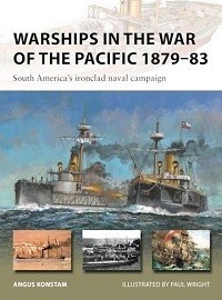  328 WARSHIPS IN THE WAR OF THE PACIFIC 1879-83: South America's Ironclad Naval Campaign