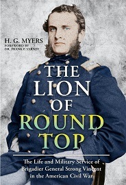  THE LION OF ROUND TOP: The Life and Military Service of Brigadier General Strong Vincent in the American Civil War