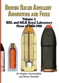  BRITISH RIFLED ARTILLERY AMMUNITION AND FUZES VOLUME 1: RBL and MLR Royal Laboratory Plans of 1860-1908