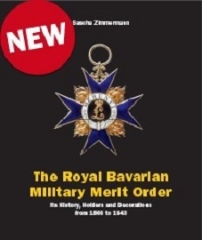  THE ROYAL BAVARIAN MILITARY MERIT ORDER: Its History, Holders and Decoration from 1866 to 1943