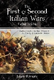  THE FIRST AND SECOND ITALIAN WARS, 1494-1504: Fearless Knights, Ruthless Princes and the Coming of Gunpowder Armies