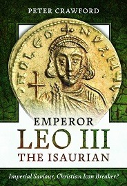 Emperor Leo III the Isaurian: Imperial Saviour, Christian Icon Breaker?