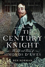 A 17th Century Knight: The Life & Times of Simonds D'Ewes