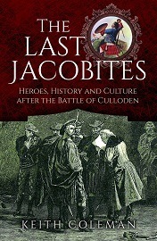 The Last Jacobites: Heroes, History & Culture After the Battle of Culloden