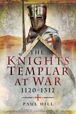  THE KNIGHTS TEMPLAR AT WAR: 1120-1312