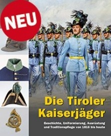  The Tyrolean Kaiserjager: History, Uniforms, Equipment and Preservation of Tradition from 1816 to Today