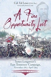  A FINE OPPORTUNITY LOST: Longstreet's East Tennessee Campaign, November 1863 – April 1864
