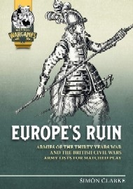 Europe's Ruin: Armies of the Thirty Years War & the British Civil Wars Army Lists for Matched Play