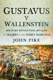 Gustavus v Wallenstein: Military Revolution, Rivalry & Tragedy in the Thirty Years War