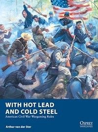 With Hot Lead & Cold Steel: American Civil War Wargaming Rules