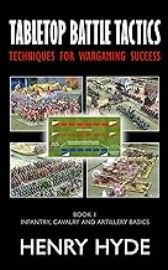 Tabletop Battle Tactics: Techniques for Wargaming Success: Book 1 – Infantry, Cavalry and Artillery Basics