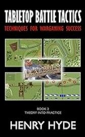 Tabletop Battle Tactics: Techniques for Wargaming Success: Book 2 – Theory into Practice