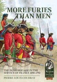 More Furies Than Men: The Irish Brigade in the Service of France 1690-1792