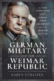 German Military & the Weimar Republic: General Hans von Seekt, General Erich Ludendorff & the Rise of Hitler