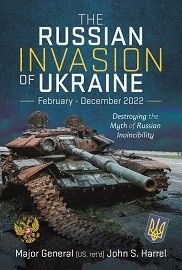 The Russian Invasion of Ukraine, February-December 2022: Destroying the Myth of Russian Invincibility