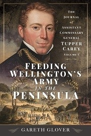 Feeding Wellington's Army in the Peninsula: The Journal of Assistant Commissary General Tupper Carey – Volume I