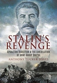 Stalin's Revenge: Operation Bagration & the Annihilation of Army Group Centre