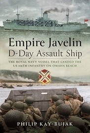 Empire Javelin, D-Day Assault Ship: The Royal Navy Vessel That Landed the U.S. 116th Infantry on Omaha Beach