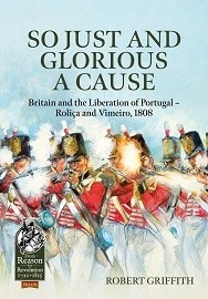 So Just & Glorious A Cause: Britain & the Liberation of Portugal – Rolica & Vimeiro, 1808