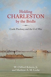 Holding Charleston by the Bridle: Castle Pinckney & the Civil War