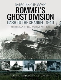 Rommel's Ghost Division: Dash to the Channel 1940 – Images of War Series