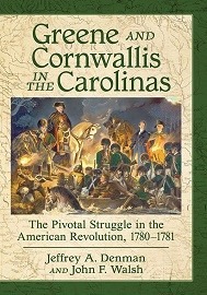  GREENE AND CORNWALLIS IN THE CAROLINAS: The Pivotal Struggle in the American Revolution, 1780-1781