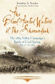  THE BLOOD-TINTED WATERS OF THE SHENANDOAH: The 1864 Valley Campaign's Battle of Cool Spring, July 17-18, 1864