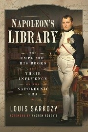 Napoleon's Library: The Emperor, His Books & Their Influence on the Napoleonic Era
