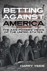 Betting Against America: The Axis Powers' Views of the United States