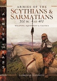 Armies of the Scythians & Sarmatians 700 BC to AD 450: Weapons, Equipment & Tactics
