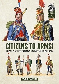 Citizens to Arms!: Uniforms of the French Revolutionary Armies 1792-1799