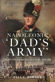  THE NAPOLEONIC 'DAD'S ARMY': The British Volunteer Movement, 1794-1814