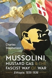  MUSSOLINI, MUSTARD GAS & THE FASCIST WAY OF WAR: Ethiopia, 1935-1936